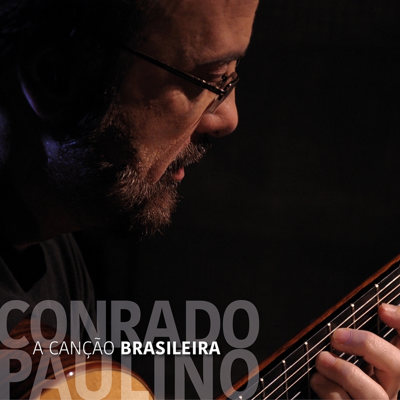 Conrado Paulino trata o violão com a poesia que merece no CD A Canção Brasileira