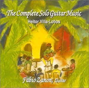 Fabio Zanon - Heitor Villa Lobos: The Complete Solo Guitar Music