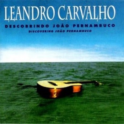 Leandro Carvalho - Descobrindo João Pernambuco