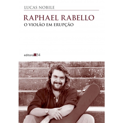 Livro Raphael Rabello - O violão em erupção - Lucas Nobile