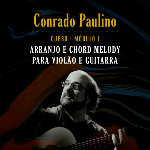 Curso Arranjo e Chord Melody Modulo 1 - Conrado Paulino - Exclusivo
