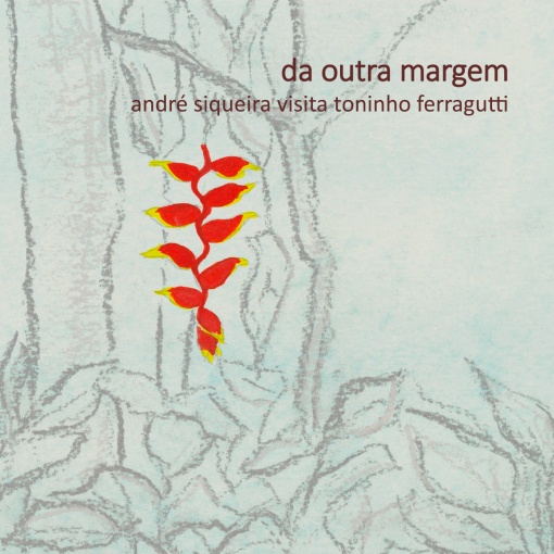André Siqueira Visita Toninho Ferragutti - Da Outra Margem - CD físico - Exclusivo