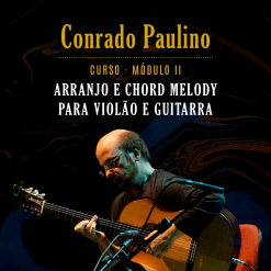 Curso Arranjo e Chord Melody Modulo 2 - Conrado Paulino - Exclusivo