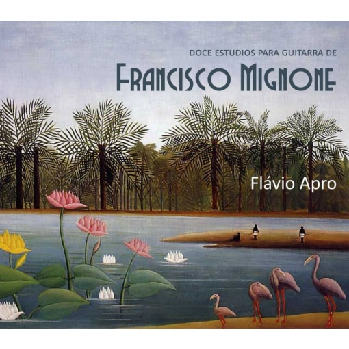 Flávio Apro - Doce Estudios para guitarra de Francisco Mignone - CD Físico - Exclusivo