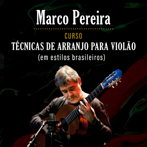 Curso Técnicas de Arranjo para Violão - Marco Pereira