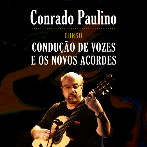 Curso Condução de Vozes e os Novos Acordes – Conrado Paulino – Exclusivo – Nova Versão 2025